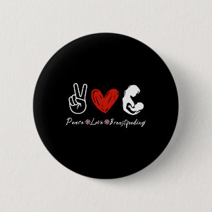 Peace Love Breastfeeding Awareness Lactation Button