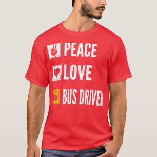 Peace Love Bus Driver Life School Bus Driver Drivi T-Shirt