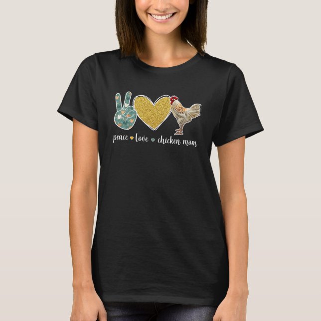 Peace Love Chicken Mom Chicken Owner Chicken Farme T-Shirt (Front)