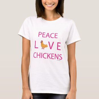 Peace Love Chickens T-shirt by ChickinBoots at Zazzle