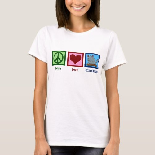 Peace Love Chinchillas T_Shirt