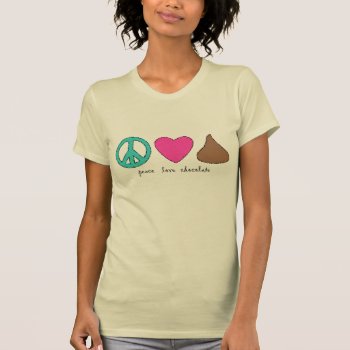 Peace Love Chocolate Tee Shirt by imagefactory at Zazzle
