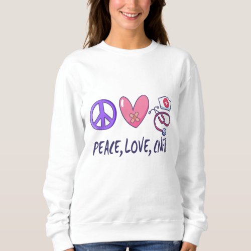 Peace Love CNFA Nurse Sweatshirt