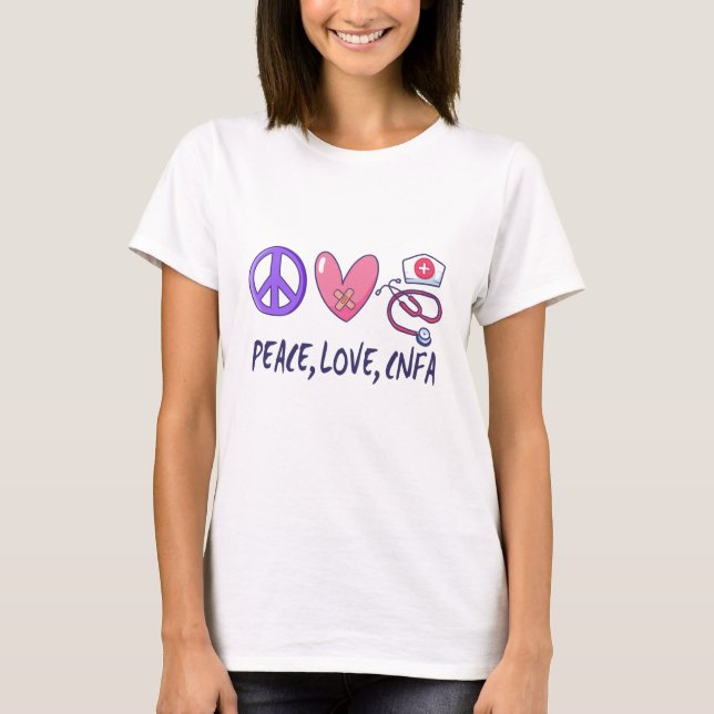 Peace Love CNFA Nurse T-Shirt (Front)