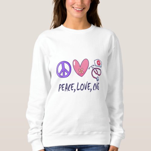 Peace Love CNS Nurse Sweatshirt