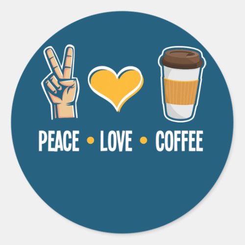 Peace Love Coffee Funny Coffee Lover Barista Classic Round Sticker