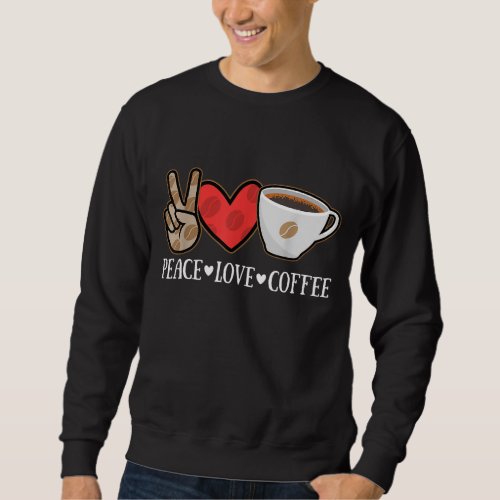 Peace Love Coffee Lovers Hippie Sweatshirt