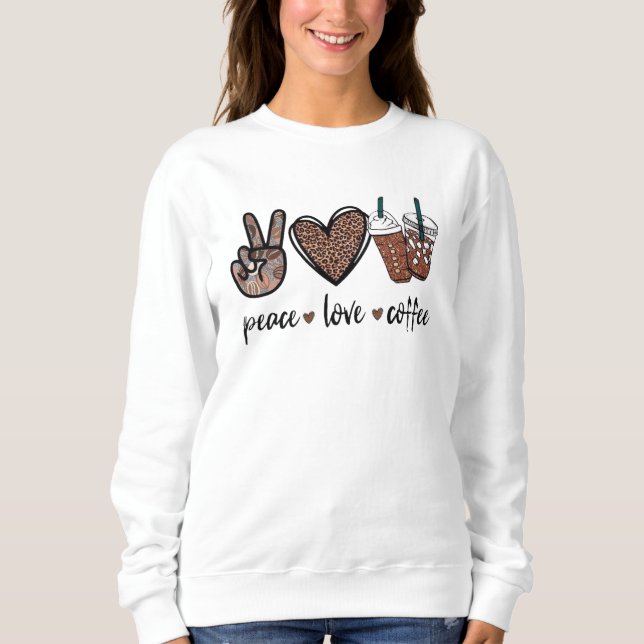 Peace. Love. Coffee. Sweatshirt (Front)