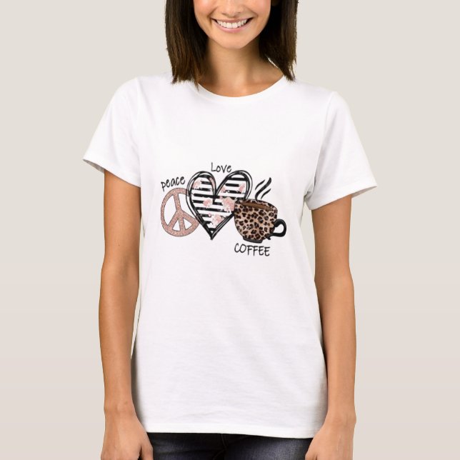Peace Love Coffee  T-Shirt (Front)