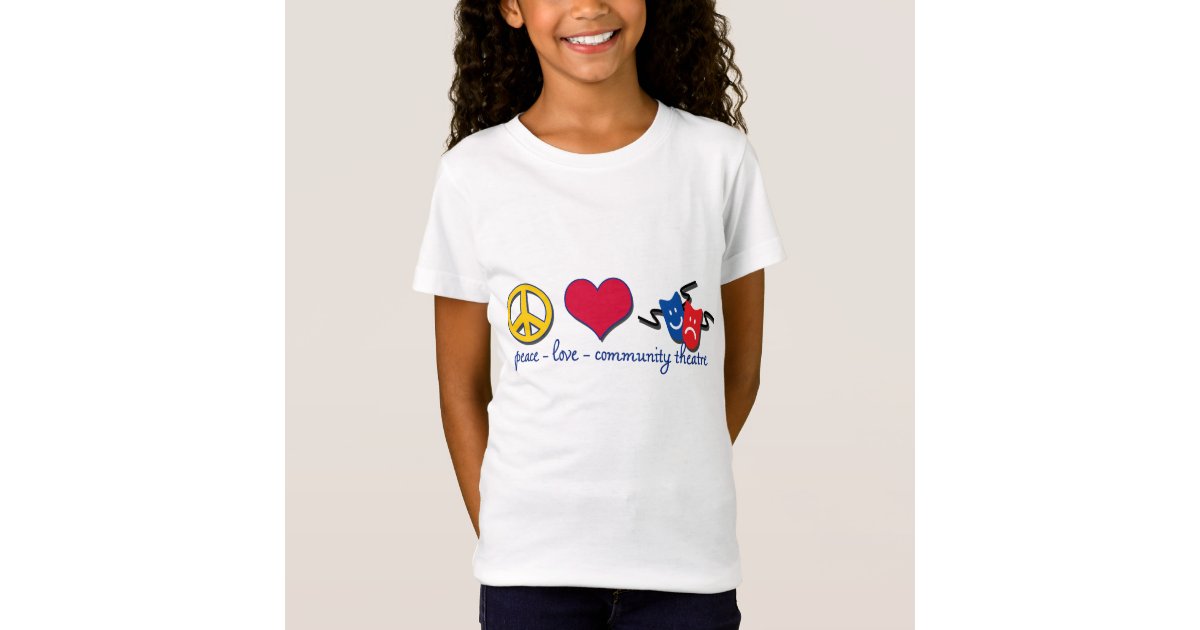 Peace Love Community Theatre T-Shirt | Zazzle.com