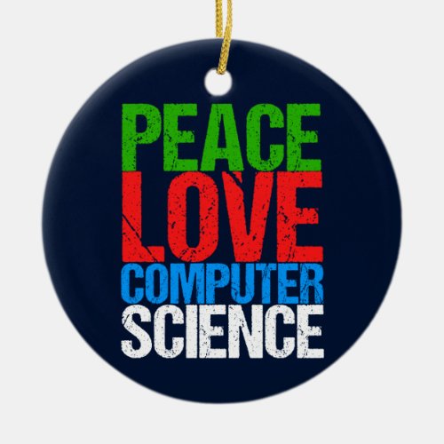 Peace Love Computer Science Ceramic Ornament