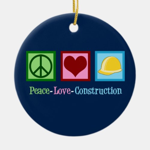 Peace Love Construction Ceramic Ornament