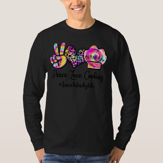 Peace Love Cooking Tie Dye Lunch Lady Life Lunch L T-Shirt (Front)