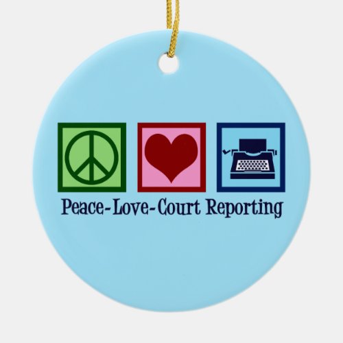 Peace Love Court Reporting Ceramic Ornament