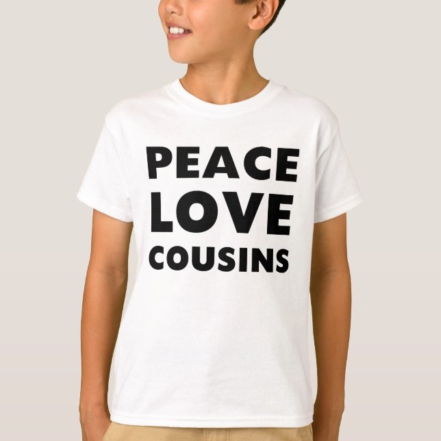Peace Love Cousins T-Shirt (Front)