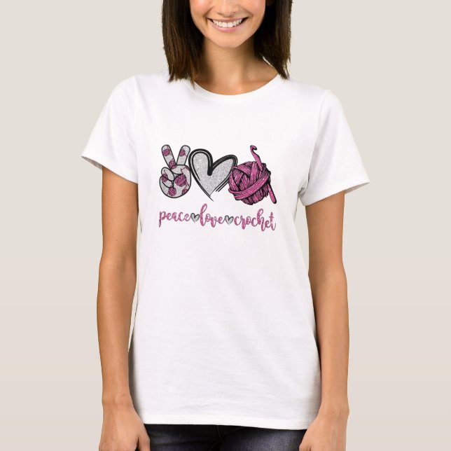 Peace Love Crochet Funny Crocheting Lover T-Shirt (Front)