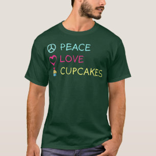 Peace Love Cupcakes  Funny Baking Frosting Delicio T-Shirt