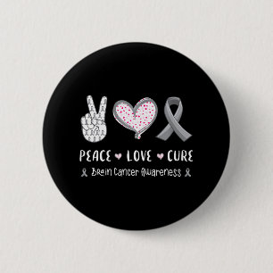 Peace Love cure Brain cancer awareness men women Button
