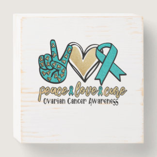 Peace Love Cure Ovarian Cancer Awareness Wooden Box Sign