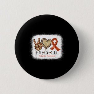 Peace Love Cure Wear Orange For Leukemia Awareness Button