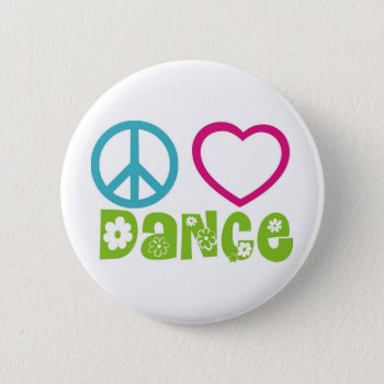 Peace Love Dance Button by PolkaDotTees at Zazzle