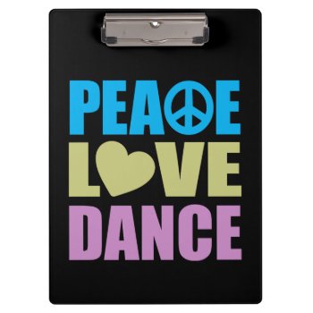 Peace Love Dance Clipboard by LushLaundry at Zazzle