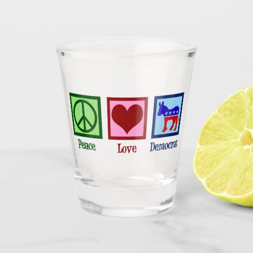 Peace Love Democrat Shot Glass