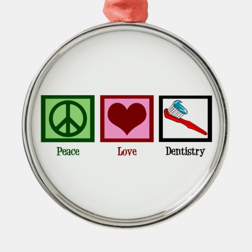 Peace Love Dentistry Metal Ornament