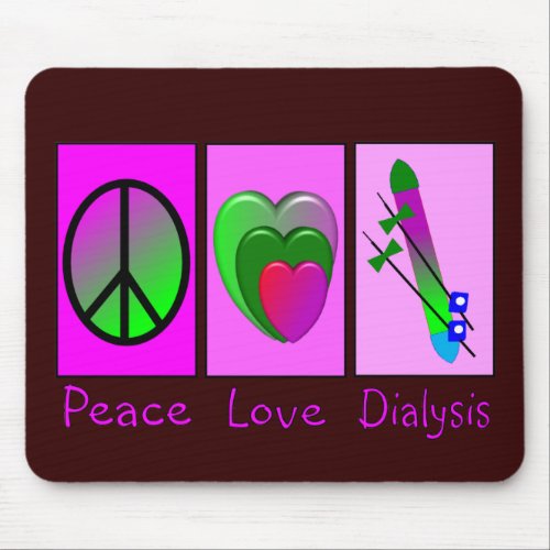 Peace Love Dialysis Mouse Pad