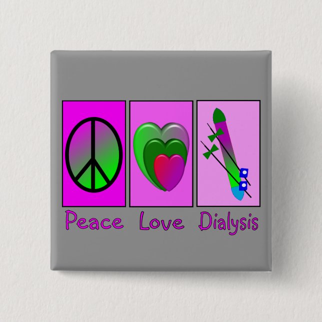 Peace Love Dialysis Pinback Button (Front)