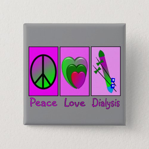 Peace Love Dialysis Pinback Button