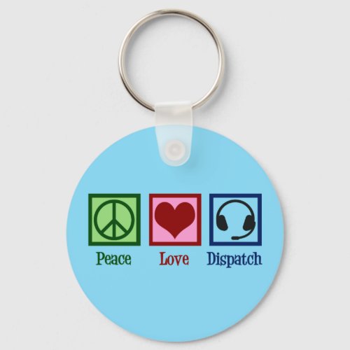 Peace Love Dispatch Keychain