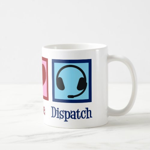 Peace Love Dispatch Operator Dispatcher Coffee Mug