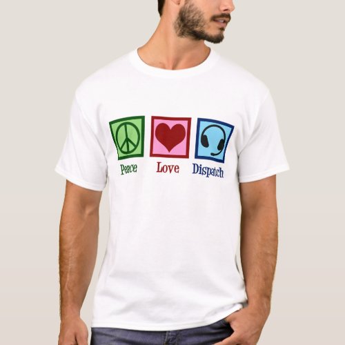 Peace Love Dispatch Operator Dispatcher T_Shirt