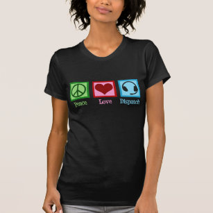 Peace Love Dispatch Operator Dispatcher T-Shirt