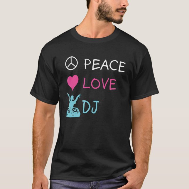 Peace Love DJ  Electronic Dance Music DJing T-Shirt (Front)