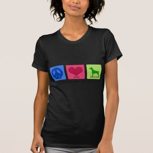 Peace Love Doberman Pinscher T_Shirt