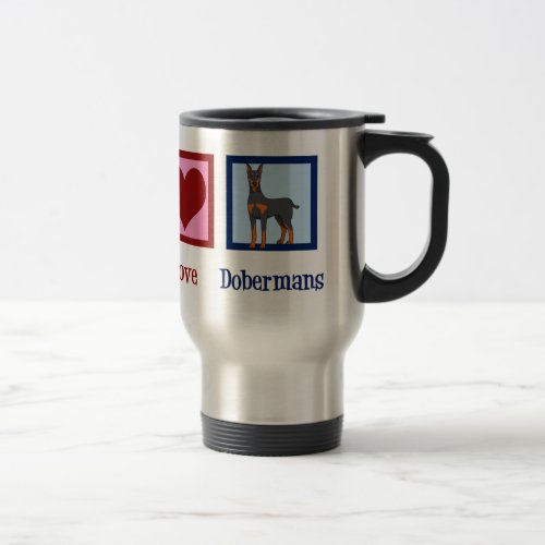 Peace Love Dobermans Travel Mug