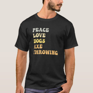 Peace Love Dogs Axe Throwing  Retro T-Shirt