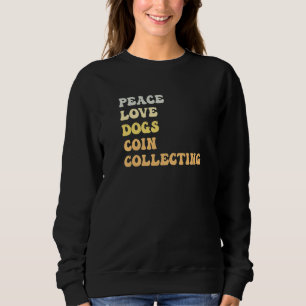 Peace Love Dogs Coin Collecting  Retro Sweatshirt
