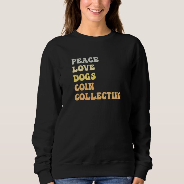 Peace Love Dogs Coin Collecting  Retro Sweatshirt (Front)