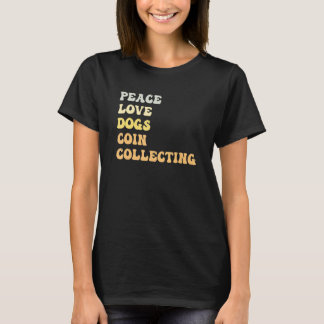 Peace Love Dogs Coin Collecting   Retro T-Shirt