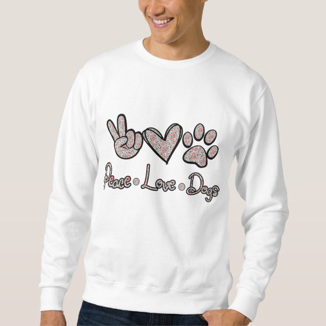 Peace Love Dogs Flowers Lover Puppy Paw Dog Funny  Sweatshirt (Front)