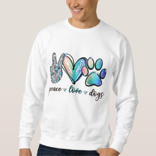 Peace Love Dogs Funny Paw Dog Lover Puppy Sweatshirt