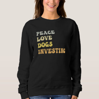Peace Love Dogs Investing Retro Sweatshirt