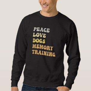 Peace Love Dogs Memory Training   Retro Sweatshirt