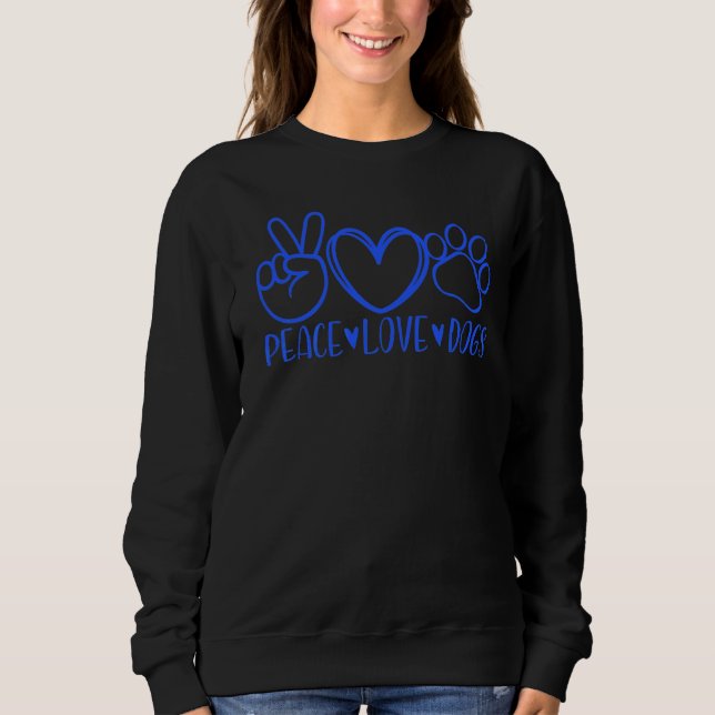 Peace Love Dogs Mom Mama Dog  Puppy Doggies Pet Pa Sweatshirt (Front)