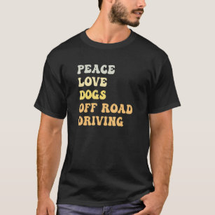 Peace Love Dogs Off Road Driving   Retro T-Shirt