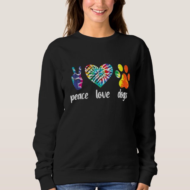 Peace Love Dogs Paws Tie Dye Rainbow Animal Rescue Sweatshirt (Front)