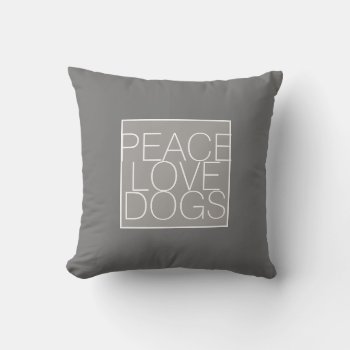 Peace Love Dogs Quote Gray And White Throw Pillow by annpowellart at Zazzle